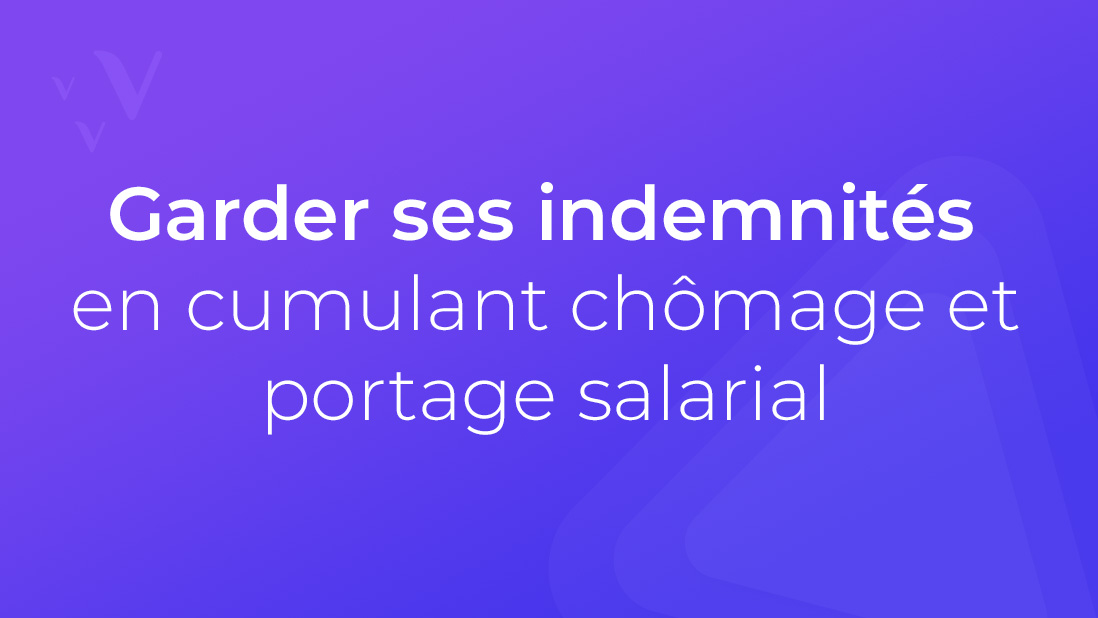 Garder ses indemnités en cumulant chômage et portage salarial